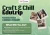 CRAFT & CHILL EDUTRIP: WHERE CALM MEETS CREATIVITY